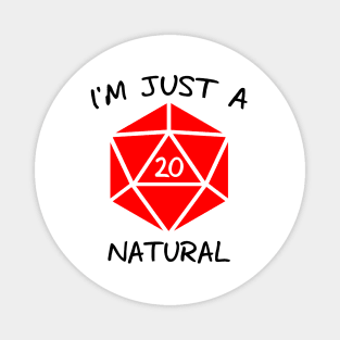 I'm Just A Natural D20 (Black Text) Magnet